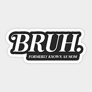 BRUH. Formerly Known As Mom Funny Mother's Day Sticker